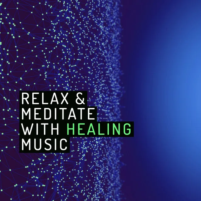 Relax & Meditate with Healing Music