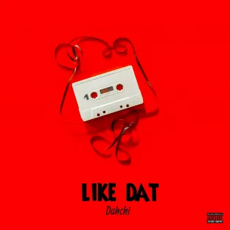 Like Dat by Dahchi