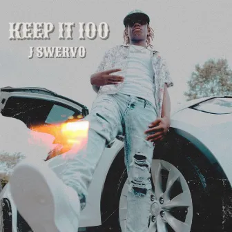 Keep It 100 by J Swervo