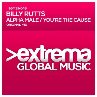 Alpha Male / You're the Cause by Billy Rutts