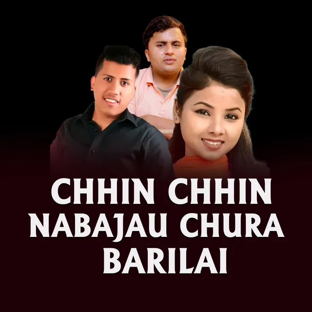 CHHIN CHHIN NABAJAU CHURA BARILAI