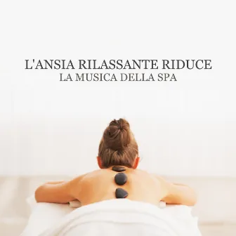 L'ansia rilassante riduce la musica della spa by Rilassante musica profonda