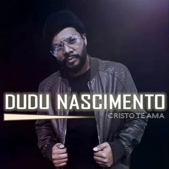 Cristo Te Ama by Dudu Nascimento