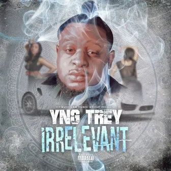 Irrelevant by YNG Trey