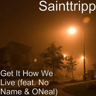 Get It How We Live by Sainttripp