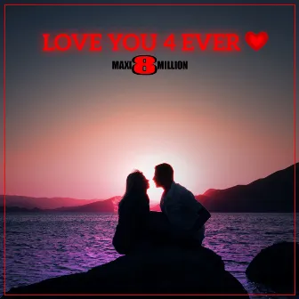 Love You 4 Ever by Maxi8million