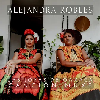 Las Joyas de Oaxaca: Canción Muxe by Alejandra Robles