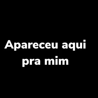 Apareceu Aqui pra Mim by MC MINDU