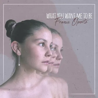 What you want me to be by France Oporto