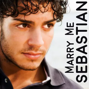 Marry Me by Sebastian