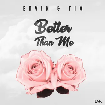 Better Than Me by Edvin & Tim