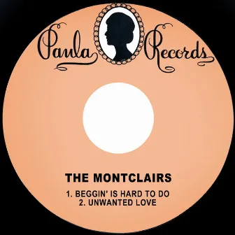 Beggin' is Hard to Do / Unwanted Love by The Montclairs