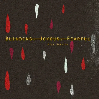 Blinding, Joyous, Fearful by Nick Dunston