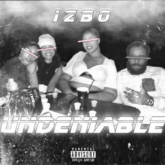 Undeniable by IZ BO