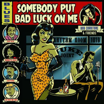 Bob Corritore & Friends: Somebody Put Bad Luck On Me by Bob Corritore