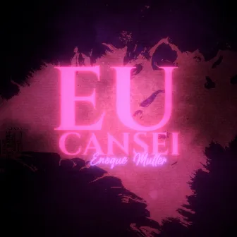 Eu Cansei by Enoque Muller