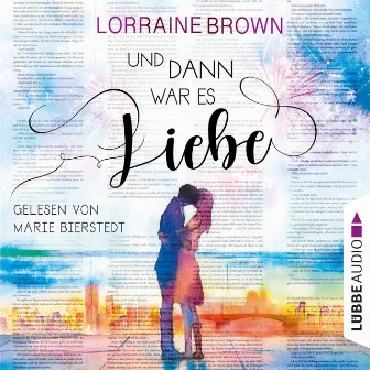 Und dann war es Liebe (Ungekürzt) by Lorraine Brown