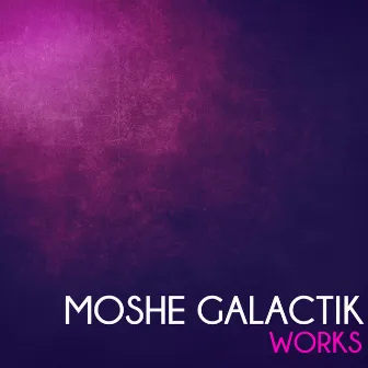 Moshe Galactik Works by Moshé Galactik