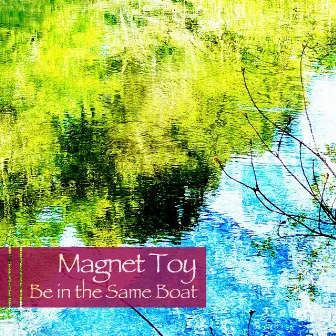 Be in the Same Boat by Magnet Toy