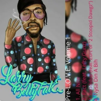 Pre-L.O.V.E. Volume 1 by Larry Bellyfate