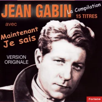 15 titres de Jean Gabin : Maintenant je sais by Jean Gabin