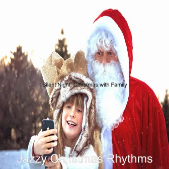 Silent Night: Christmas with Family by Jazzy Christmas Rhythms