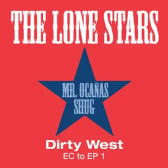 Dirty West: EC to EP 1 (feat. Mr. Ocañas & Shug) by The Lone Stars