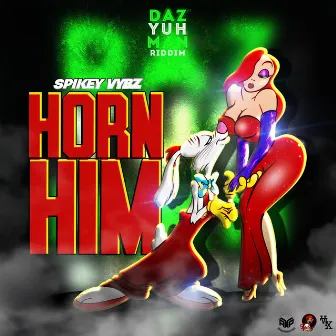 Horn Him (Daz Yuh Man Riddim) by Spikey Vybz