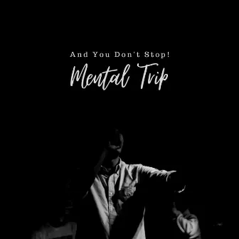 And You Don't Stop by Mental Trip