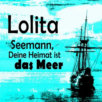 Seemann, deine Heimat ist das Meer by Lolita