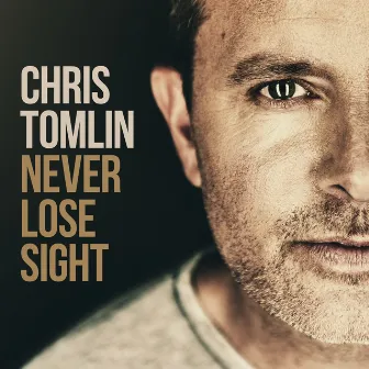 Never Lose Sight (Deluxe Edition) by Chris Tomlin