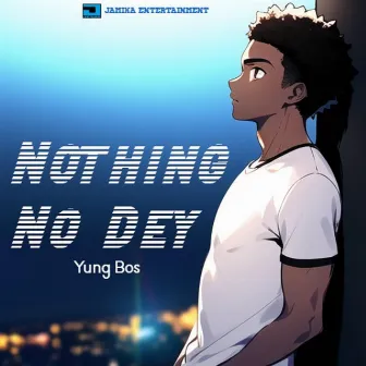 Nothing No Dey by Yung Bos