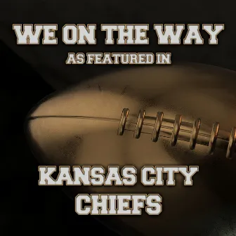 We On The Way (As Featured In Kansas City Chiefs) (Social Post) by Alexander Hitchens