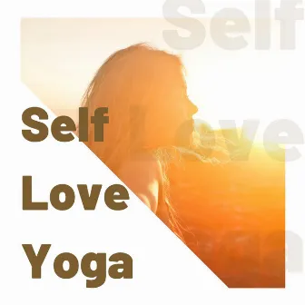 Self Love Yoga: Relaxing Indian Music for Yoga Classes by Indigo Zen Garden