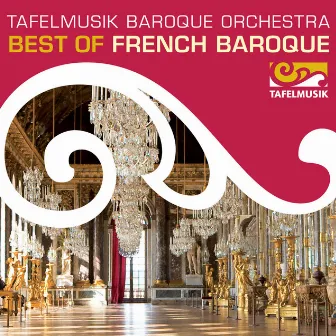 Best of French Baroque by Tafelmusik Baroque Orchestra