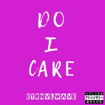 Do I Care by EtrnvlWave