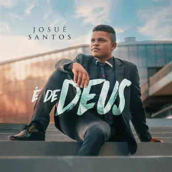 É de Deus by Josúe Santos