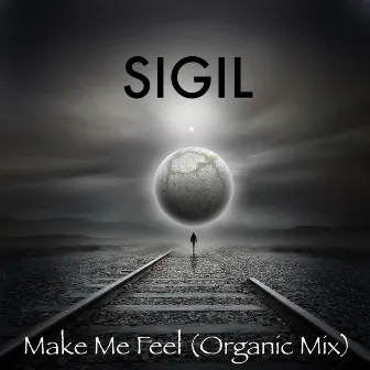 Make Me Feel (Organic Mix) by SIGIL