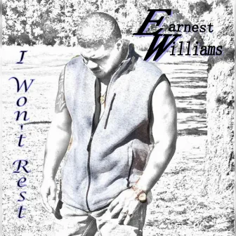 I Won't Rest by Earnest Williams