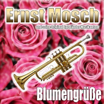 Blumengrüße by Ernst Mosch und seine Original Egerländer Musikanten