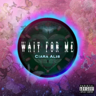 Wait For Me by Ciara Alis