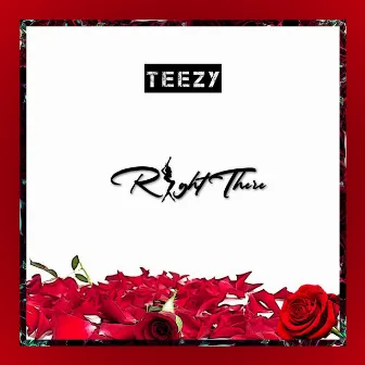 Right There by Teezy