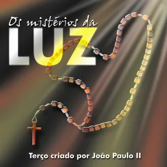 Os Mistérios da Luz (O Terço Criado por João Paulo II) by Pe. Joãozinho, SCJ