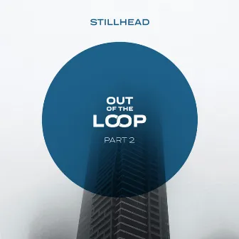 Out of the Loop, Part 2 by Stillhead