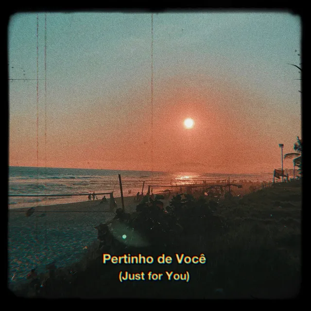 Pertinho de Você (Just for You)