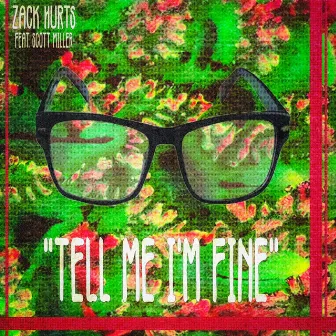 Tell Me I'm Fine by Zack Hurts