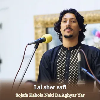 Sojafa Kabola Naki Da Aghyar Yar by Lal Sher Safi