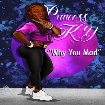 Why You Mad by Princess Ky