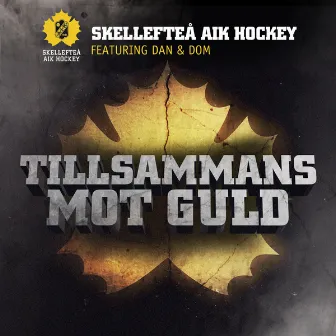 Tillsammans mot guld by Skellefteå AIK Hockey