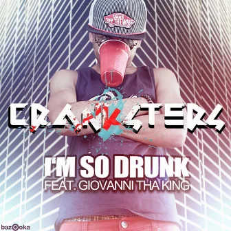 I'm So Drunk by Cranksters